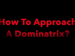 How To Approach A Dominatrix?